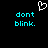 Pixelated cyan text 'dont blink.' appears twice on a black background with a white heart outline above the left instance.