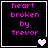 Four display 'heart broken by trevor' text with pixelated pink letters on black background, each showing different heart symbols