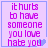 Purple text on light purple background with blue border, four identical showing 'it hurts to have someone you love hate you' and small heart symbols