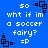 Blue background with white pixelated text reading 'so - what if im a soccer fairy? =P' and black square-based animation elements.