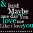 Pixelated text on dark background with cyan and gray lettering, featuring phrases like "Just Maybe" and "Love me Like I Love you".