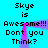 Pixelated text on cyan background with pink-purple gradient shapes, repeating 'Skye is Awesome!!! Don't you Think?' in two vertical
