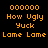 Pixelated orange text on black background with gray overlay, displaying phrases like 'How Ugly Yuck Lame Lame' in multiple configurations.