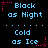 Pixelated text displays "Black as Night" and "Cold as Ice" with pink star and dot accents on a black background.