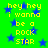 Green background with blue stars and yellow text repeating 'hey hey i wanna be a rock star' in pixelated font.