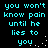 Cyan pixelated text repeats 'you won't know pain until he lies to you' across a black background with scattered white dots.