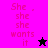 Pixelated text 'She she she wants it' in pink on magenta and black backgrounds with a star symbol.