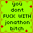 Bright green background with brown border, red star accents, and repeated black text reading "you dont FUCK WITH jonathon bitch" in pixelated font.