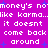 Purple background with white pixelated text repeating 'money's nomoney's not like karma..like karma... it doesnt it doesnt come back come back around' and blue star shapes.