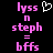Pixelated pink text and a white heart icon on black background, with two identical side-by-side layouts showing 'lyss n steph = bffs' in blocky font.