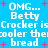 Static pixel art with blue background, white text reading "OMG... Betty Crocker is cooler the bread," and pink starbursts.
