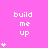 A static image with a bright pink background displays the text 'build me up' in white pixelated font, accompanied by varying numbers of small white asterisks arranged vertically.