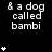& a dog called bambi text repeated with varying star counts on black background; gray rectangle in bottom-right corner.