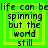 Green and yellow pixelated text reads "life can be spinning but the world still" in four identical arranged in a
