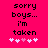 Pixelated text on bright pink background reads 'sorry boys... i'm taken' with five white and one light pink heart symbols below.