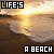 Animated beach scene with golden sunset over water, text 'LIFE'S' and 'A BEACH' in pixelated font above the horizon.