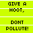Bright yellow background with black pixelated text reading 'GIVE A HOOT,' and 'DONT POLLUTE!' in alternating , separated by white horizontal lines