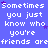Blue background with white pixelated text repeating 'Sometimes you just know who you're friends arefriends arefriends arefriends are' and purple stars scattered throughout.