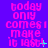 A static image with a purple background displays repeated pink text reading "today only comes i make it last!" in pixelated font, with small green and blue dots scattered throughout.