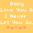 Yellow background with white pixelated text reading "Baby Love You Alove You A I Never I Never Let You Go.Let You Go." and five orange pixelated hearts below.
