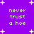 Purple background with white pixelated text reading 'never trust a hoe' repeated four times, surrounded by small white star shapes.