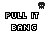 Pixelated black-and-white animation showing 'PULL IT BANG' text with skull icons above, where the skulls and text gradually fade from solid to gray across frames.