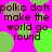 Static image with bright pink background, green and brown circular shapes, and repeated dark text reading "polka dots make the world go round" in pixelated font.