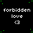 Black background with green pixel dots, repeated white text 'forbidden love' above a '<3' symbol in each