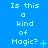 Blue background with repeated text 'Is this a kind of Magic?' in light blue pixelated font, each instance accompanied by a small symbol that changes across frames.