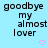 Light blue background with repeated black text 'goodbye my almost lover' and pink heart symbols in a