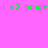 Green pixelated text 'i <3 paige' on a pink background with two distinct shades of pink in the