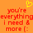 Pixelated orange background with red text reading "you're everything i need & more [:" and a yellow heart symbol above the text.