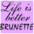 Two side-by-side pixelated images with purple background, both displaying "Life is better" in cursive script and "BRUNETTE" in block letters.
