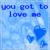 Pixelated blue icon with text 'you got to love me' and three heart shapes on a light blue background.