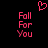 Pixelated pink text 'Fall For You' appears twice on black background with a pixelated heart symbol above center.