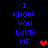 Blue pixelated text "I KNOW YOU LOVE ME" repeated twice on black background with red heart symbols appearing and disappearing.