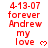 Red text on white background displays '4-13-07 forever Andrew my love' with a heart symbol, repeated in multiple and