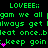 Green text on black background repeats 'LOVEEE;;' and 'gam we all gam we all always get bleat once..bleat once..bleat once..keep goin' with pink heart symbols.