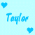 Light blue pixelated background with four light blue hearts and two instances of the name "Taylor" in matching style.