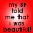 Red background with white gradient center displaying black pixelated text reading 'my BF told me that i was beautiful!' in four identical