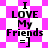 Pixelated text "I LOVE My Friends =]" on a pink and white checkered background with diamond-shaped patterns.