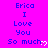 A static image with a bright purple background displays repeated text "Erica I Love You So much" in blue pixelated font, each line ending with a white heart symbol.