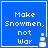 Blue square icon with white pixelated text "Make Snowmen, not War" and a small snowman graphic on the right side.