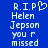 Blue background with white pixelated text reading 'R.I.P Helen Jepson you r missed' and a heart symbol replacing the 'O' in 'R.I.P'.