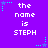Pixelated text on a purple background with cyan star and dot accents, repeating 'the name is STEPH' in white block letters.