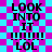 A static image with a cyan and magenta checkered background displays repeated text "LOOK INTO IT !!!!!!! LOL" in black pixelated font.