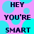 Pixelated text on a purple background with cyan circles, displaying 'HEY YOU'RE SMART' in black block letters.