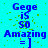 Blue text on cyan background with yellow pixel noise; 'Gege is so Amazing =]' repeated in two , with the rightmost partially obscured by a gray rectangle