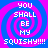 Four identical pixelated display a blue and pink spiral background with white text reading "YOU SHALL BE MY SQUISHY!!!!" in blocky font