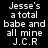 Pixelated text on black background reads "Jesses a total babe and all mine J.C.R" in two identical vertical with white text